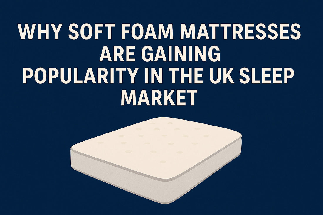 Why Soft Foam Mattresses Are Gaining Popularity in the UK Sleep Market